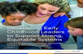 Developing Early Childhood Leaders Equitable Systems · leadership development is a luxury in this low-resourced industry that must contend first with compliance, compensation, and