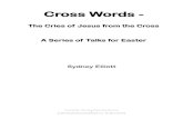 Cross Words - GBS Radio · We could call these the cross words of Jesus. The first of these cross words is recorded in Luke 23:3 ð. Jesus said, Father, forgive them for they do not