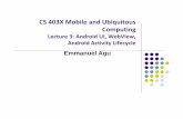 CS 403X Mobile and Ubiquitous Computingweb.cs.wpi.edu/~emmanuel/courses/cs403x/D15/slides/... · 2015-03-27 · Phone Dimensions Used in Android UI Physical dimensions measured diagonally