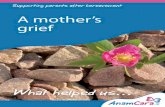 A mother’s grief - Anam Cara · A mother’s grief Mother and child ... “No one told me that grief was so like fear.” C.S. Lewis We can feel overwhelmed by what has happened