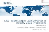 IDC FutureScape: Latin America IT Industry 2016 Predictions · IDC FutureScape: Latin America IT Industry 2016 Predictions Jay Gumbiner Research Vice President, Latin America December