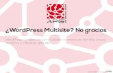 ¿WordPress multisite? No gracias - Art Project Group · 2017-12-12 · WordPress sobre la opción multisite estándar? Principalmente dos cosas: 1. Que cada sitio web utiliza sus