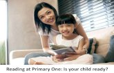 Reading at Primary One: Is your child ready? · Reading Strategies • Similar reading strategies - Emergent Readers • In addition: –Ask children to read the story to you –Encourage