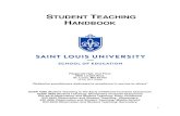 STUDENT TEACHING HANDBOOK - slu.edu · The student teaching handbook is intended for teacher candidates, cooperating teachers, and university supervisors. It may also serve as a useful