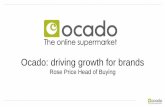 Rose Price Head of Buying - The Grocer Conference · Introduction to Ocado Founded in 2000 by three entrepreneurs to revolutionise the way customers do their shopping Ocado is the