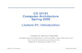 CS 35101 Computer Architecture Spring 2008 Lecture 01 ...ssteinfa/classes/arch.sp08/slides... · CS35101 L01 Introduction 8 Steinfadt, KSU, SP08 Below Your Program* An operating system