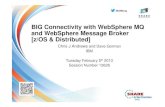 SHARE SanFrancisco - BIG Connectivity with WebSphere MQ and …€¦ · BIG Connectivity with WebSphere MQ and WebSphere Message Broker [z/OS & Distributed] Chris J Andrews and Dave