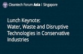 Lunch Keynote: Water, Waste and Disruptive Technologies in ... · Lunch Keynote: Water, Waste and Disruptive Technologies in Conservative Industries. #cleantechASIA ... Ventures.