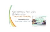 Central New York Care Collaborative Town Hall Meeting · Central New York Care Collaborative Town Hall Meeting Oswego County Wednesday October 2, 2019 . Agenda • Welcome & Introductions