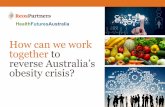 How can we work together to reverse Australia’s obesity crisis?reospartners.com/wp-content/uploads/2016/10/HealthFuturesAustral… · How can we work together to reverse Australia’s