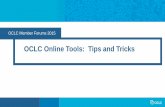 OCLC Online Tools: Tips and Tricks · 2015-07-22  · OCLC Online Tools: Tips and Tricks. . How to contact OCLC staff. Member Relations Team. ... and shape the future. OCLC, a global