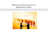 Welcome to the Course on Negotiation Skills · Learning Negotiation Skills Module: Negotiation Skills Essentials Negotiation skills are very important in the business scenario. In