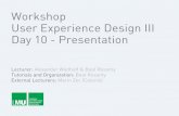 Workshop User Experience Design III Day 10 - Presentation · Workshop User Experience Design III Day 10 - Presentation Lecturer: Alexander Wiethoff & Beat Rossmy ... User Needs Technical