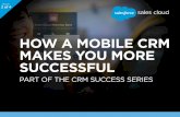 HOW A MOBILE CRM MAKES YOU MORE SUCCESSFUL€¦ · sales infrustructure on mobile devices for their sales team, Salesforce was the ... the go: analytics, intelligence, and account