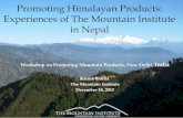Promoting Himalayan Products: Experiences of The Mountain ... · Promoting Himalayan Products: Experiences of The Mountain Institute in Nepal • Workshop on Promoting Mountain Products,