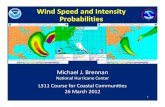 Wind Speed and Intensity Probabilities...Wind Speed and Intensity Probabilities Michael J. Brennan National Hurricane Center L311 Course for Coastal Communities 26 March 2012 1 Outline