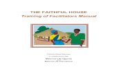 THE FAITHFUL HOUSE Training of Facilitators Manual · The manual is written to provide training for couples that will be training facilitators for the Faithful House program. Specifically,