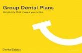 1 Group Dental Plans · 2019-04-18 · Dental Select is headquartered in Salt Lake City, Utah. You’ll also find us online at dentalselect.com, where you can start the appointment