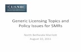 NRC Staff Presentations for August 10, 2011, Public ... · Generic Licensing Topics and Policy Issues for SMRsPolicy Issues for SMRs North Bethesda Marriott August 10, 2011. Staff