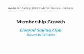 Elwood Sailing Club Membership Growth - revolutioniseSPORT · Elwood Sailing Club David Wilkinson Australian Sailing 2018 Club Conference - Victoria Need for Growth •Membership