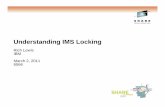 Understanding IMS Locking Mar2011€¦ · IMS Locking Lock Managers IMS has three lock managers – Program Isolation (PI) • Does not support data sharing • Locks are managed
