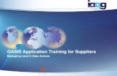 OASIS Application Training for Suppliers · Supplier OASIS Administrators have the ability to grant access to their organization’s Level 2 data. • OASIS Data Levels: • Level
