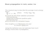 Muon propagation in rock, water, icestanev/lectures/apr17.pdf · Muon propagation in rock, water, ice The classical way to describe the average muon energy loss is accounts for the