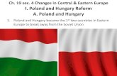 Ch. 19 sec. 4 Changes in Central & Eastern Europe I ......Ch. 19 sec. 4 Changes in Central & Eastern Europe I. Poland and Hungary Reform A. Poland and Hungary 1. Poland and Hungary