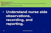 Understand nurse aide observations, recording, and . ... â€¢ Understand nurse aide observations, recording,