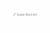 1st Grade Word Art - Home - Rock Ridge Elementary · Example •Hereisanexample.Thewordishope,noticehowmuchspacethe wordtakesup.YouwantittobeBIG!!! •I added flowers, butterflies,