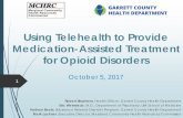 Using Telehealth to Provide Medication-Assisted Treatment for … · 2017-10-11 · Using Telehealth to Provide Medication-Assisted Treatment for Opioid Disorders October 5, 2017