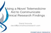 Using a Novel Telemedicine Aid to Communicate …...Using a Novel Telemedicine Aid to Communicate Clinical Research Findings David Voccola david@prometheusresearch.com About Me •