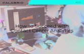 How to Succeed with Contact Center Analytics · 2020-01-12 · satisfaction and net promoter score (NPS) surveys so you get a true, authentic flavor of your customers across a broader