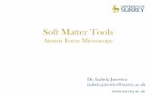 Soft Matter Tools - Open University · Scanning Probe Microscopy (SPM) Family - type of microscopy that forms images of surfaces using a physical probe that scans the specimen - allows