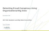 Detecting Fraud Conspiracy Using Organizational Big Data June 17 2014... · Detecting Fraud Conspiracy Using Organizational Big Data June 17, 2014 ... Case Examples Exposing Potential