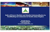 Role of Power Market and Market Intermediaries in ... · Role of Power Market and Market Intermediaries in Facilitating Investments in South Asian Region Harish Saran Executive Director