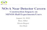 NOvA Near Detector Cavern · NOvA Near Detector Cavern Construction Impacts on MINOS Hall Experiments/Users August 18, 2010 Russ Alber Dixon Bogert Jon Hunt