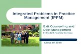 Integrated Problems in Practice Management (IPPM)€¦ · Integrated Problems in Practice Management (IPPM) Exit Counseling and Debt Management by Student Financial Services Class
