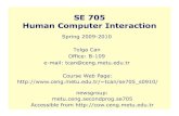 SE 705 Human Computer Interactionuser.ceng.metu.edu.tr/~tcan/se705_s0910/Schedule/se705... · 2010-02-17 · SE 705 Human Computer Interaction Spring 2009-2010 Tolga Can Office: B-109