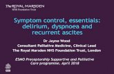 Symptom control, essentials: delirium, dyspnoea and ... · Symptom control, essentials: delirium, dyspnoea and recurrent ascites Dr Jayne Wood Consultant Palliative Medicine, Clinical