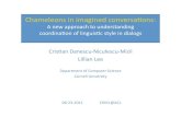 Chameleons*in*imagined*conversaons - Cornell Universitycristian/Chameleons_in... · Chameleons*in*imagined*conversaons: * A*new*approach*to*understanding** coordinaon*of*linguis1c*style*in*dialogs