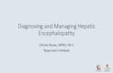 Diagnosing and Managing Hepatic Encephalopathy€¦ · Diagnosing and Managing Hepatic Encephalopathy Christy Rosas, MPAS, PA-C Texas Liver Institute •60 year old male with history