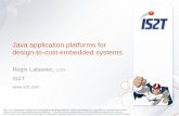 Java application platforms for design-to-cost embedded systems · Java application platforms for design-to-cost embedded systems Régis Latawiec, COO IS2T Java™ is Sun Microsystems'