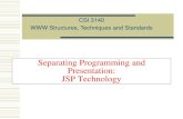 Separating Programming and Presentation: JSP Technologygvj/Courses/CSI3140/... · Guy-Vincent Jourdan :: CSI 3140 :: based on Jeffrey C. Jackson’s slides Why JSP? Servlet/CGI approach: