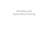 MiniMax and Alpha Beta Pruning - GitLab · Alpha-Beta Pruning Alpha-beta pruningallows to avoid searching subtrees of moves which do not lead to the optimal minimax solution. 5 2