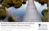 Building Ecosystem Services Conceptual Models for Federal ......Building Ecosystem Services Conceptual Models for Federal Decision Making. Lydia Olander, Sara Mason, and Katie Warnell