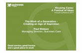The Work of a Generation - Creating an Age of Aspiration ... · The Work of a Generation - Creating an Age of Aspiration Paul Watson Managing Director, Guinness Care . Good to Live