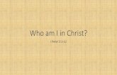 Who am I in Christ? - Grace Chapel...In Christ I am…. But you are a chosen race, a royal priesthood, a holy nation, a people for his own possession, that you may proclaim the excellencies