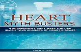 Heart Myth Busters - Amazon S3s3.amazonaws.com/.../CardioClear7/dldl/HeartMythBusters.pdfmyths about this horrible condition. In the following pages, you’ll learn about the top nine