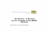 Oil defense in Bavaria by the example of the MERO- Pipeline · Oil defense in Bavaria by the example of the MERO-Pipeline UNECE pipeline workshop, 08./09.06.2005 Berlin